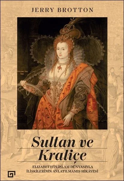 Sultan ve Kraliçe Elizabeth’in İslam Dünyasıyla İlişkilerinin Anlatılmamış Hikayesi Fiyatı, Yorumları ve Özellikleri