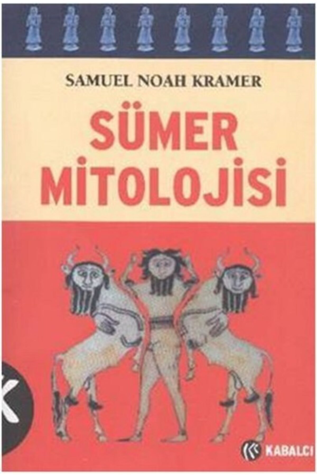 Sümer Mitolojisi kitabı Samuel Noah Kramer  Kabalcı Yayınevi