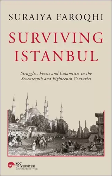Surviving Istanbul - Struggles, Feasts and Calamities in the Seve