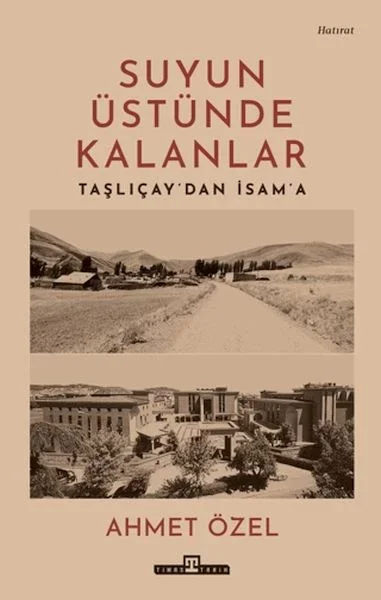 Suyun Üstünde Kalanlar - Taşlıçay'dan İsam'a Suyun Üstünde Kalanlar - Taşlıçay'dan İsam'a
