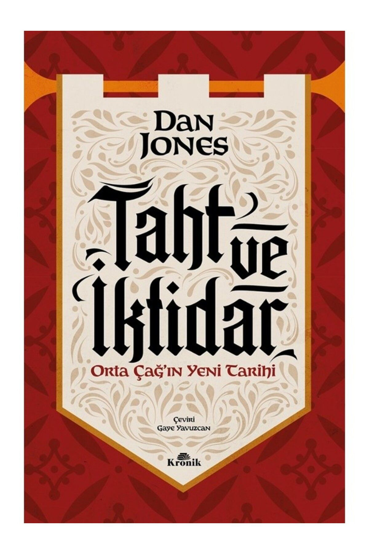 Kronik Kitap Taht Ve İktidar Orta Çağ’İn Yeni Tarihi / Dan Jones / / 978625677