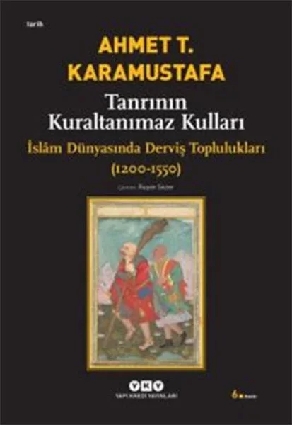 Tanrının Kuraltanımaz Kulları - İslam Dünyasında Derviş Toplulukları (1200-1550) Fiyatı, Yorumları ve Özellikleri