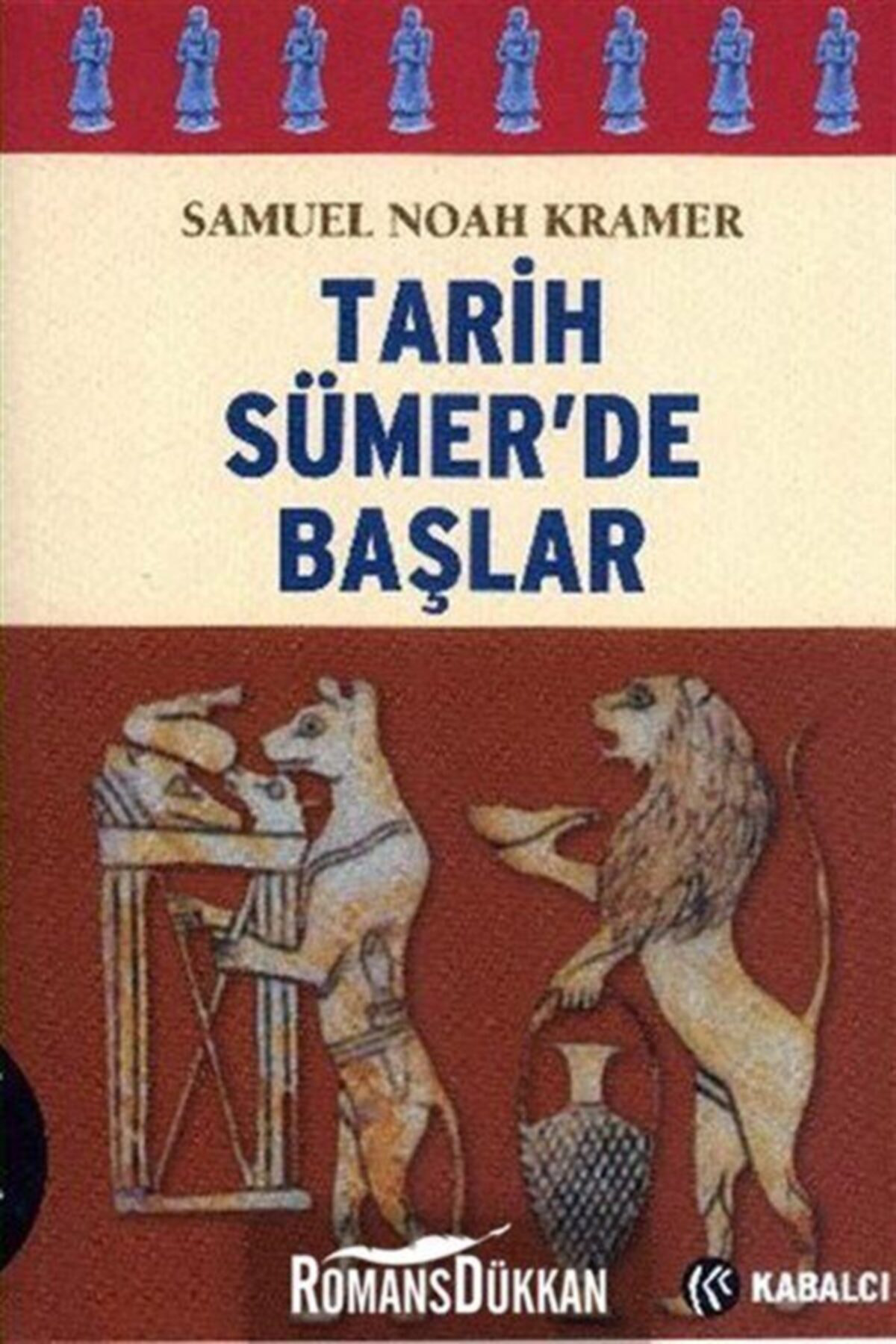 Kabalcı Yayınevi Tarih Sümer'de Başlar - Samuel Noah Kramer
