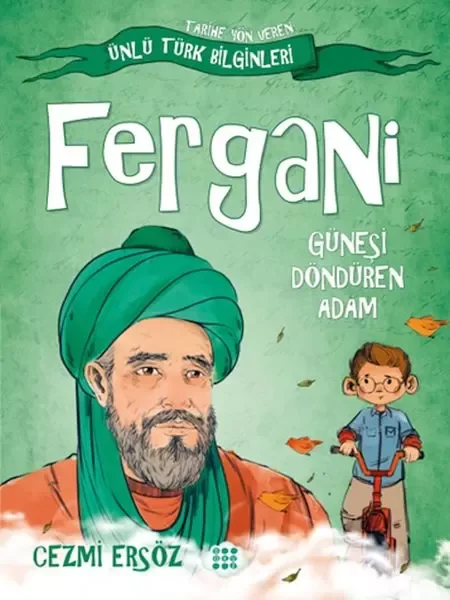 Tarihe Yön Veren Ünlü Türk Bilginleri - Fergani - Güneşi Döndüren Adam Fiyatı, Yorumları ve Özellikleri