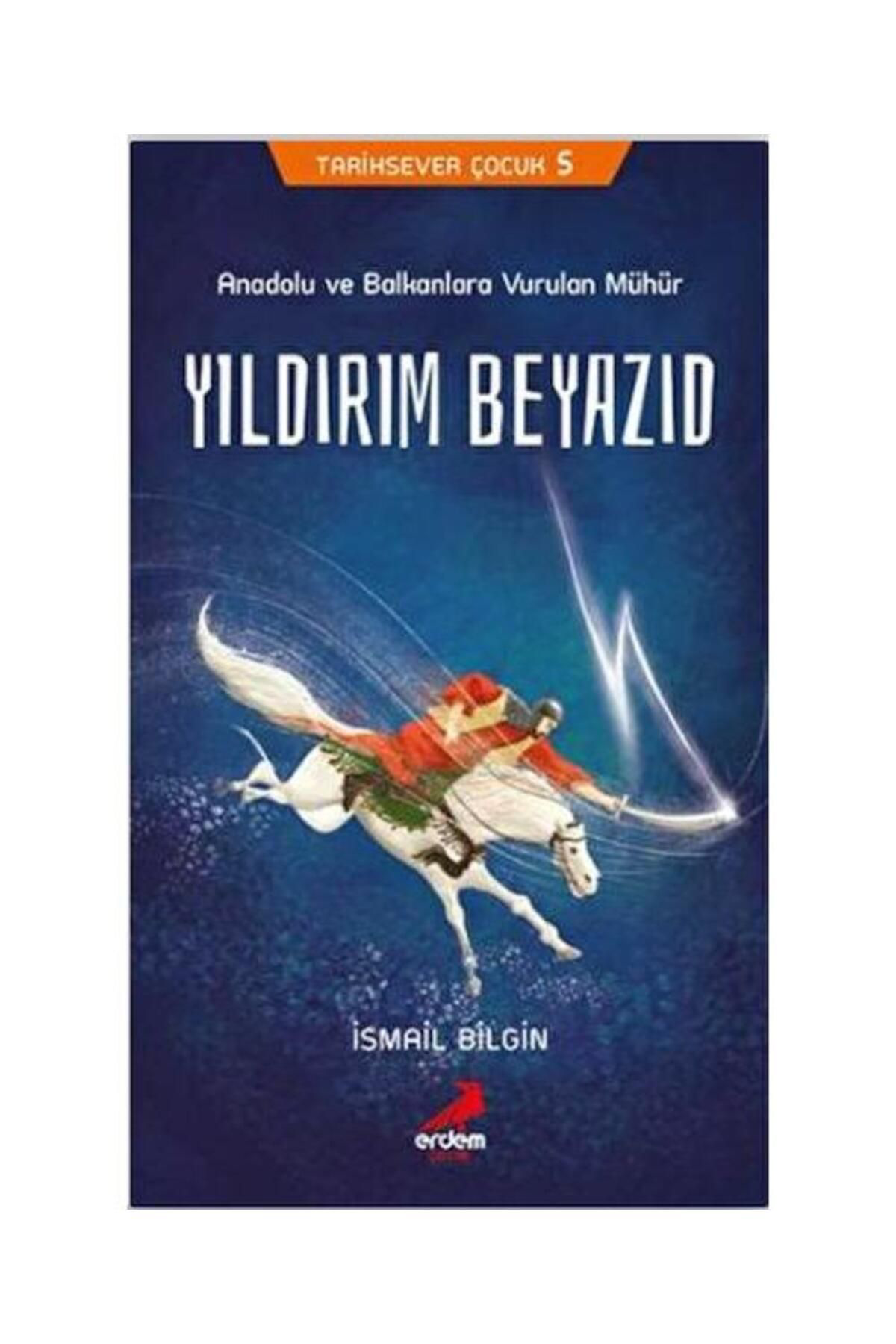 Tarihsever Çocuk 5 Yıldırım Beyazıd / / Ismail Bilgin