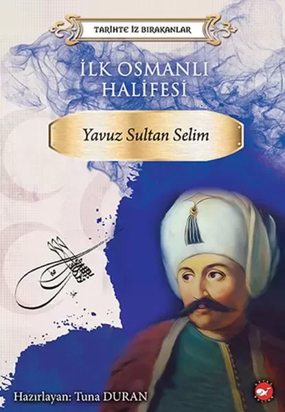 Tarihte İz Bırakanlar - İlk Osmanlı Halifesi - Yavuz Sultan Selim Fiyatı, Yorumları ve Özellikleri