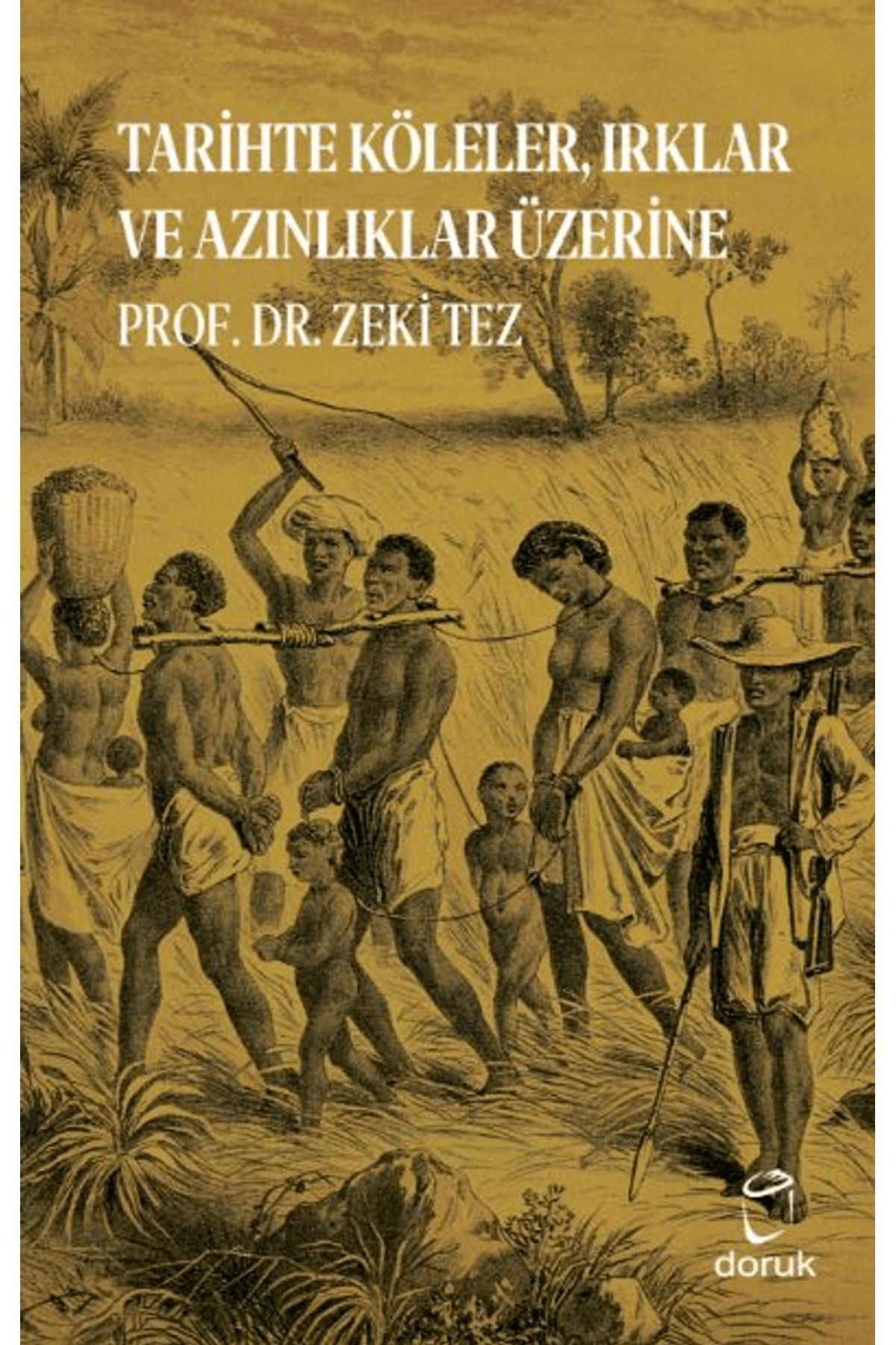 Doruk Yayınları Tarihte Köleler, İrklar Ve Azınlıklar Üzerine / Zeki Tez / Doruk