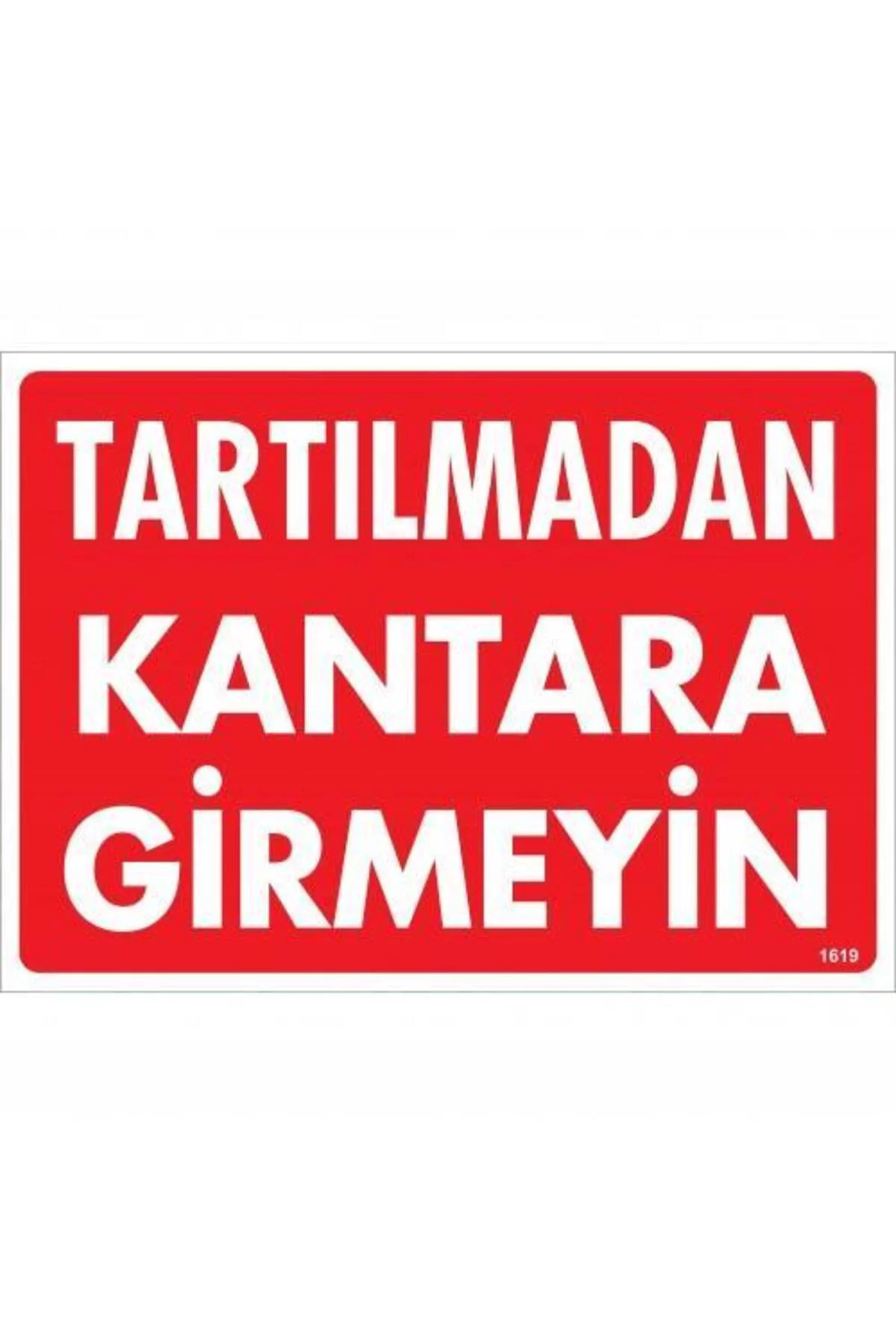 Tartılmadan Kantara Girmeyin Uyarı Levhası 25x35 KOD:1619