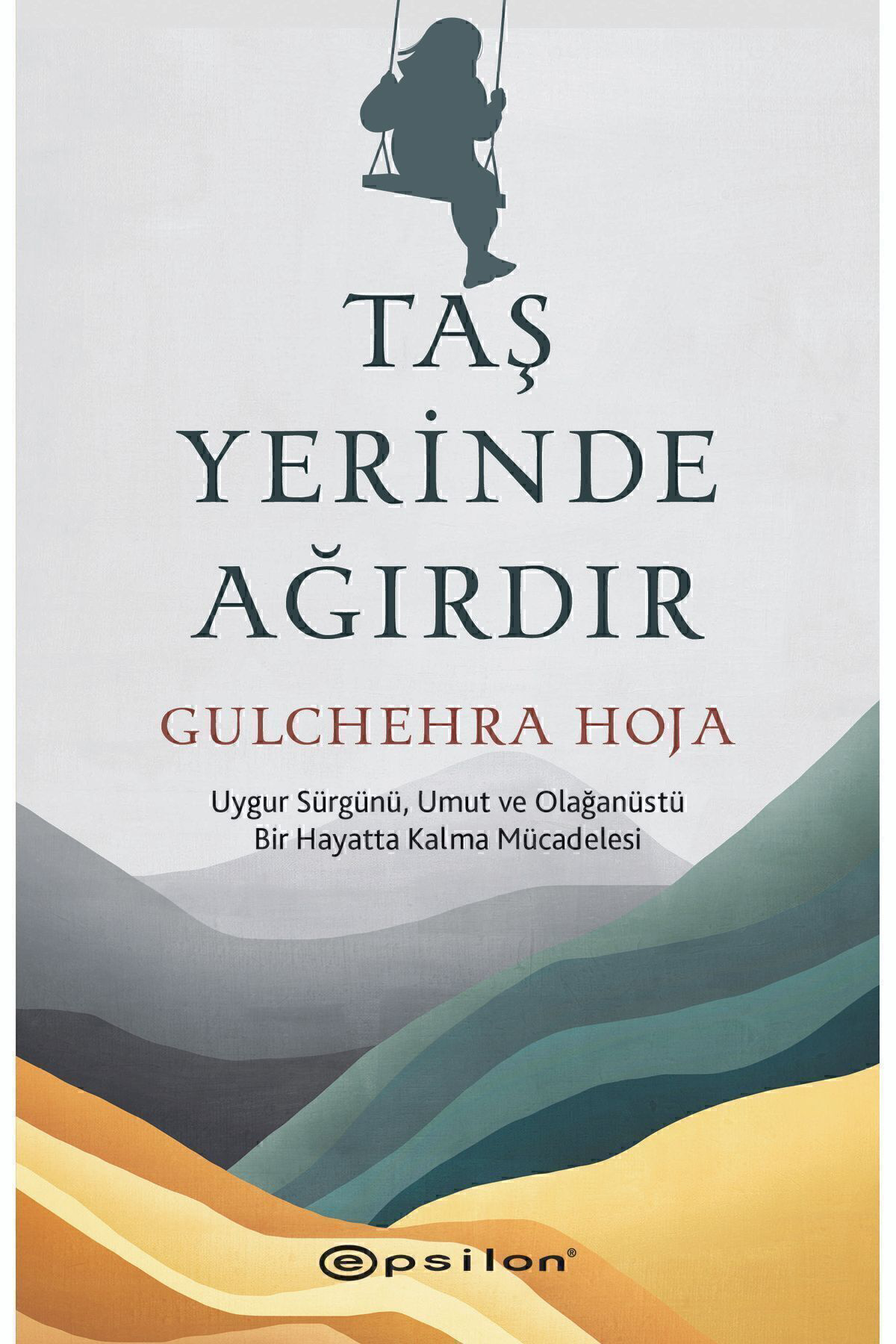 Taş Yerinde Ağırdır Uygur Sürgünü, Umut ve Olağanüstü Bir Hayatta Kalma Mücadelesi Gulchehra Hoja