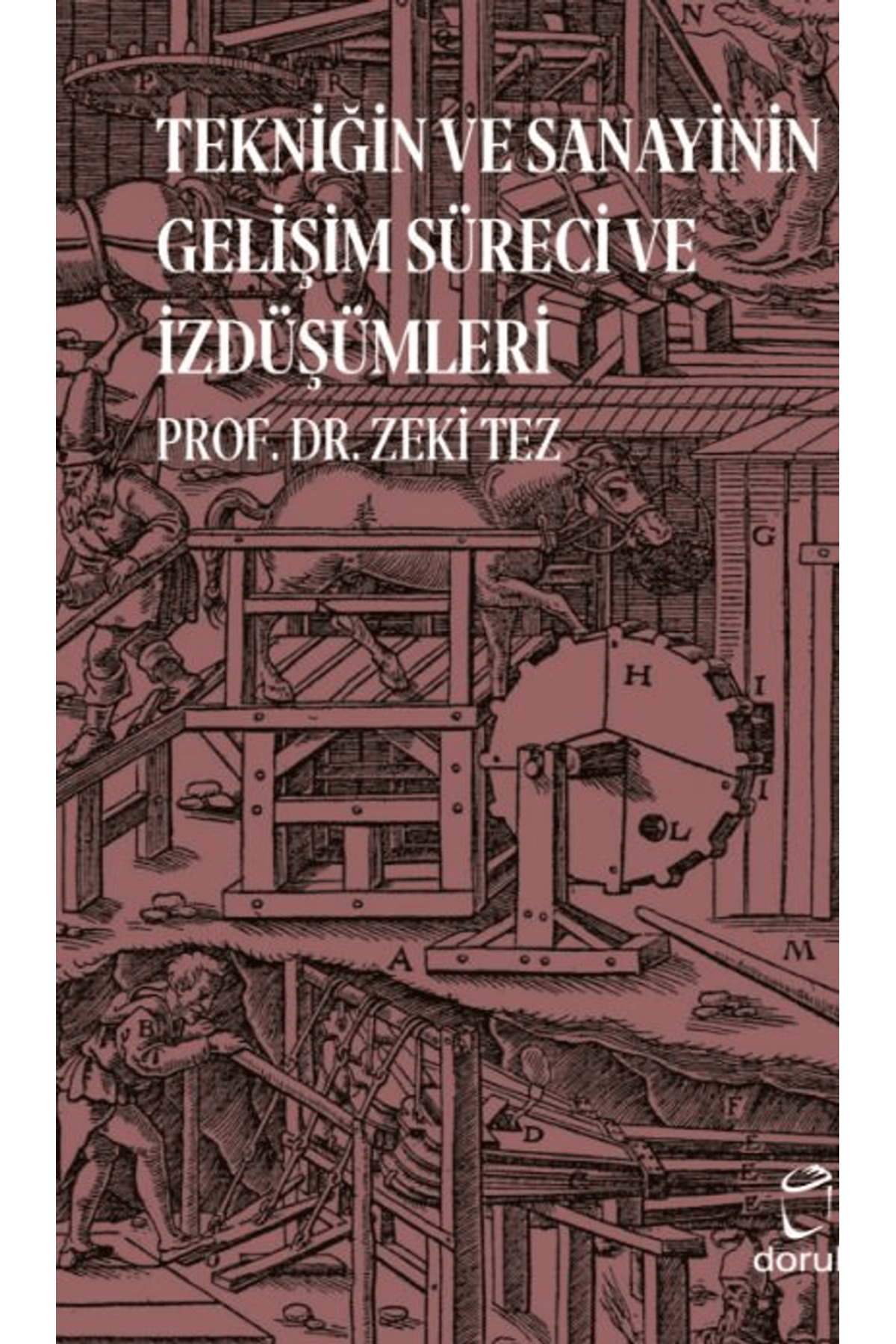 Tekniğin ve Sanayinin Gelişim Süreci ve İzdüşümleri / Zeki Tez / Tekniğin ve Sanayinin Gelişim Süreci ve İzdüşümleri / Zeki Tez /