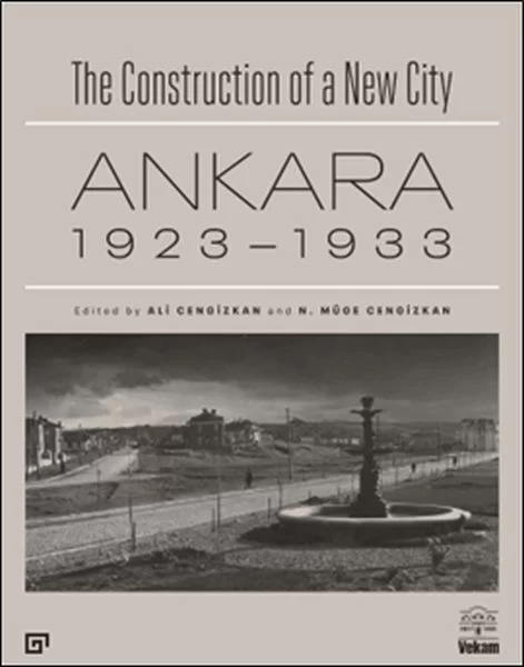 The Construction of a New City Bir Şehir Kurmak: Ankara 1923 – 19