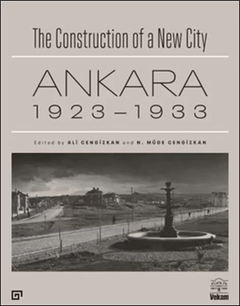 The Construction of a New City Bir Şehir Kurmak: Ankara 1923 – 19
