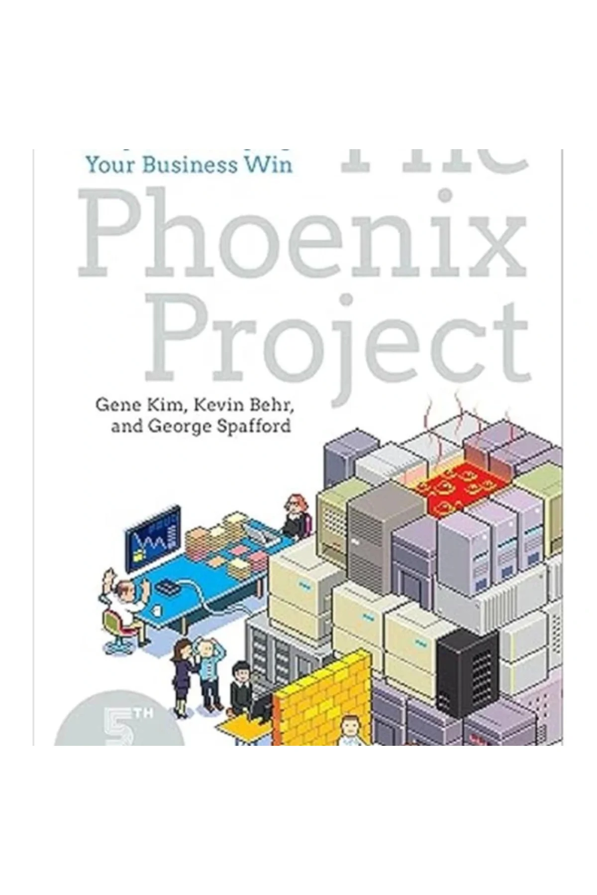 The Phoenix Project A Novel about IT, DevOps, and Helping Your Business Win