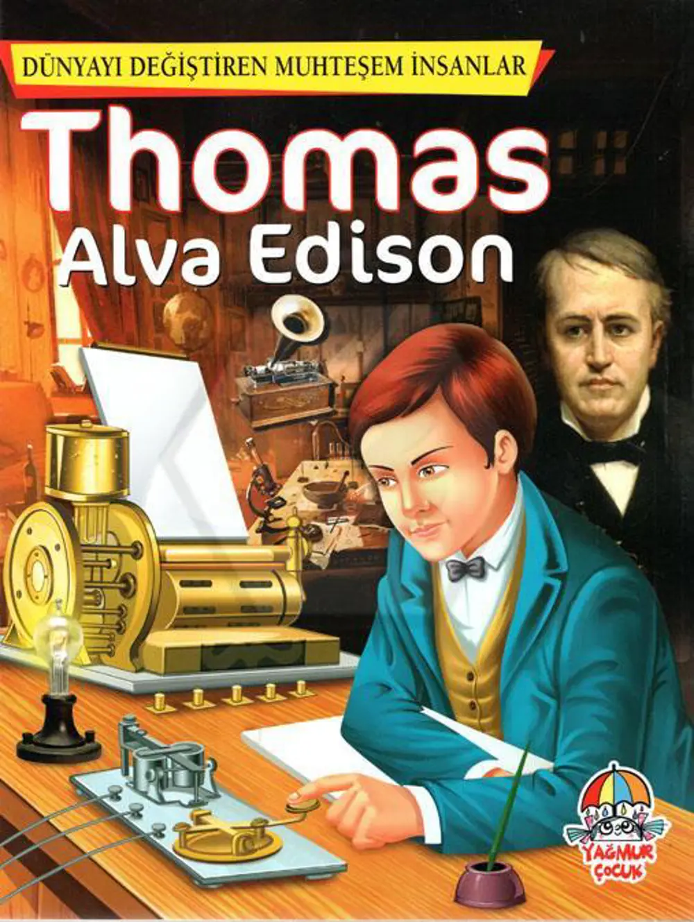 Thomas Alva Edison- Dünyayı Değiştiren Muhteşem İnsanlar Thomas Alva Edison- Dünyayı Değiştiren Muhteşem İnsanlar