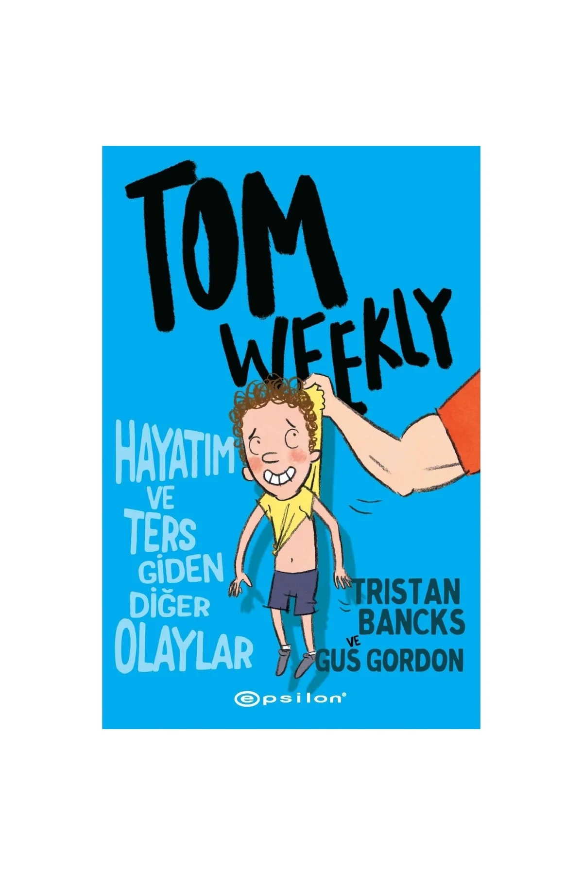 Tom Weekly Hayatım Ve Ters Giden Diğer Olaylar 2 Tristan Bancks G