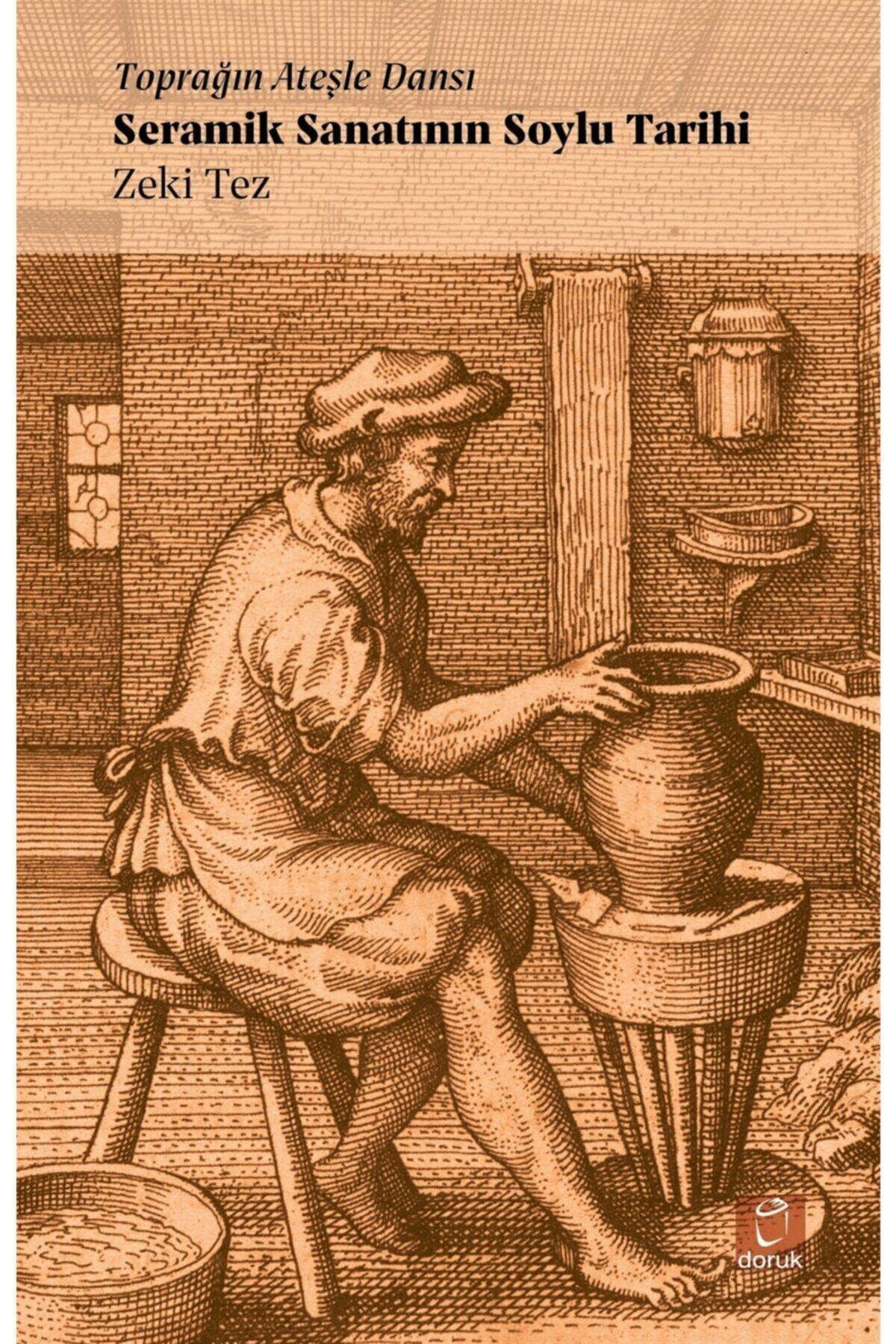 Toprağın Ateşle Dansı - Seramik Sanatının Soylu Tarihi - Zeki Tez