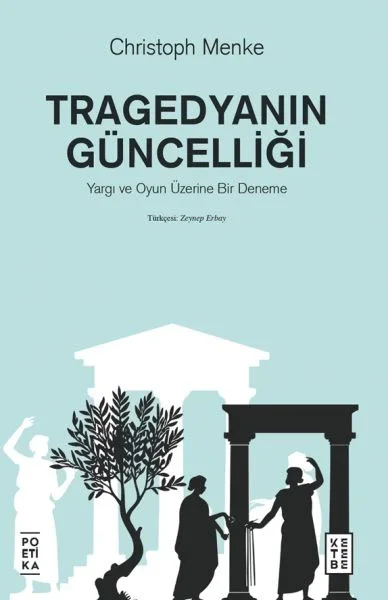 Tragedyanın Güncelliği – Yargı ve Oyun Üzerine Bir Deneme Tragedyanın Güncelliği – Yargı ve Oyun Üzerine Bir Deneme