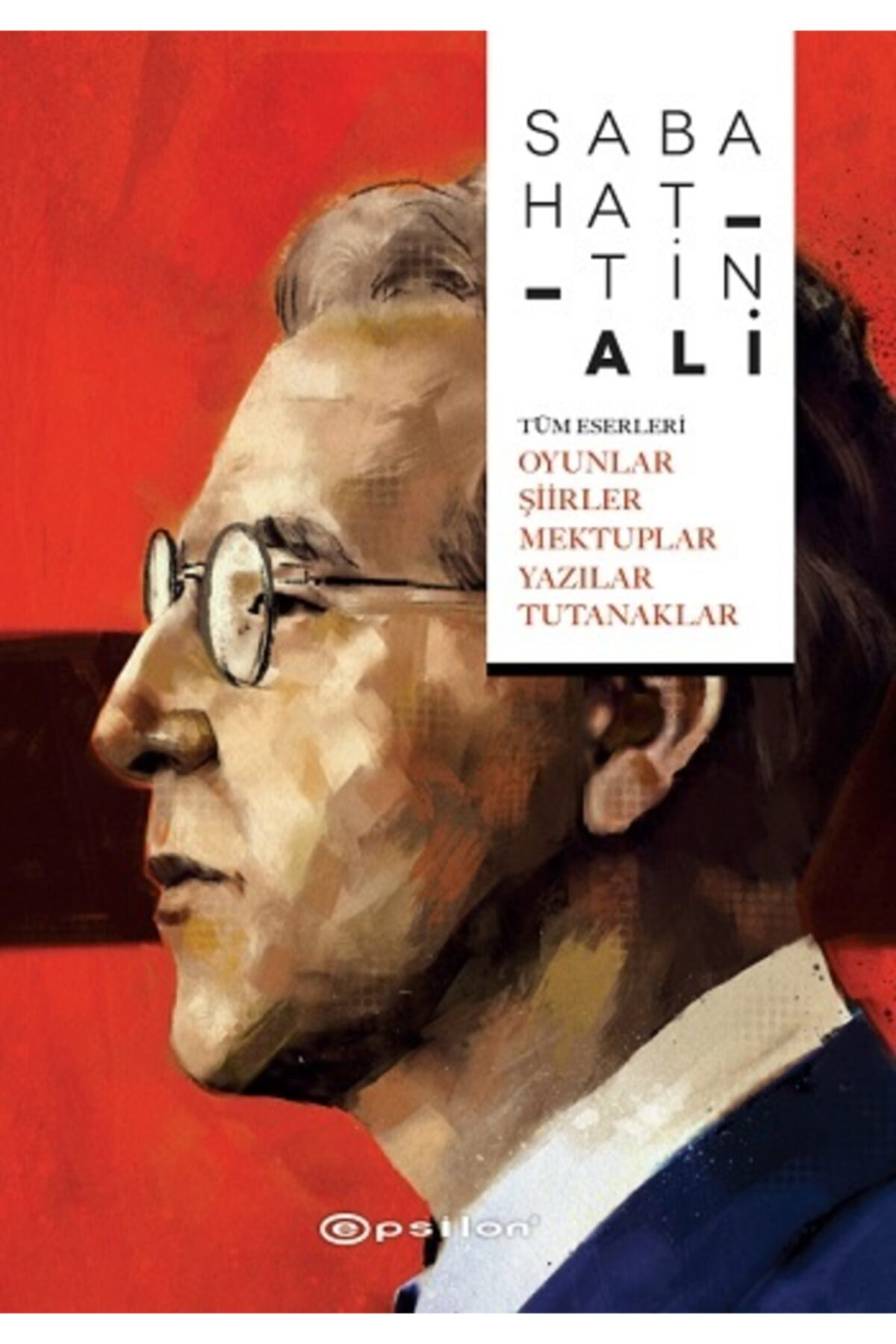 Epsilon Yayınevi Tüm Eserleri - Oyunlar - Şi?İ?Rler - Mektuplar - Yazılar - Tutana