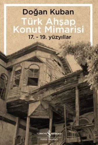Türk Ahşap Konut Mimarisi - 17.19. Yüzyıllar Fiyatı, Yorumları ve Özellikleri
