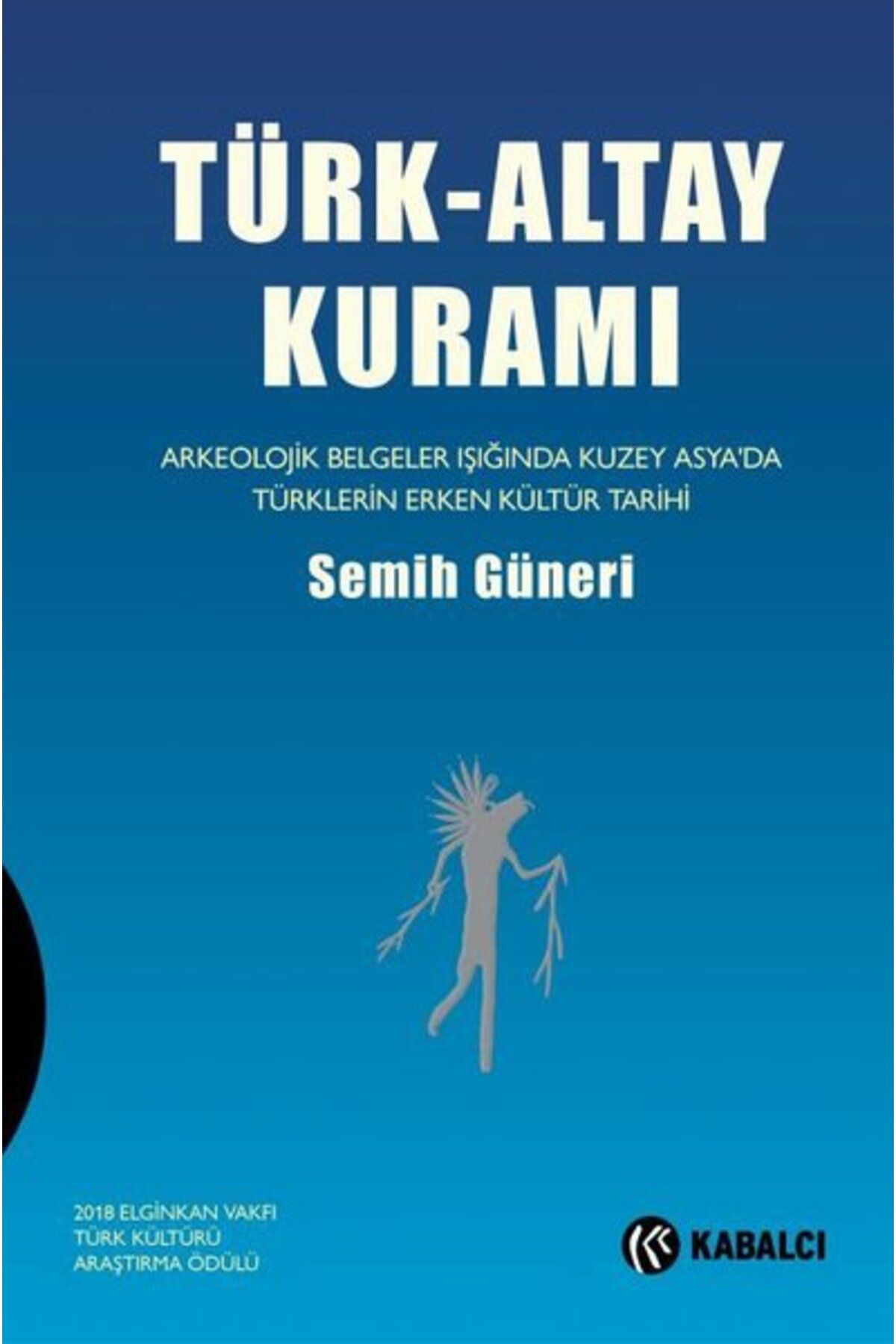 Kabalci Yayinevi Türk-Altay Kurami: Arkeolojik Belgeler İşiğinda Kuzey Asya'da Tür