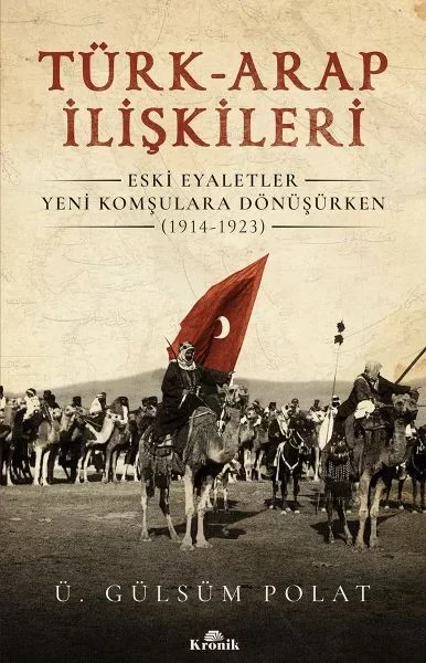 Türk-Arap İlişkileri - Eski Eyaletler Yeni Komşulara Dönüşürken (