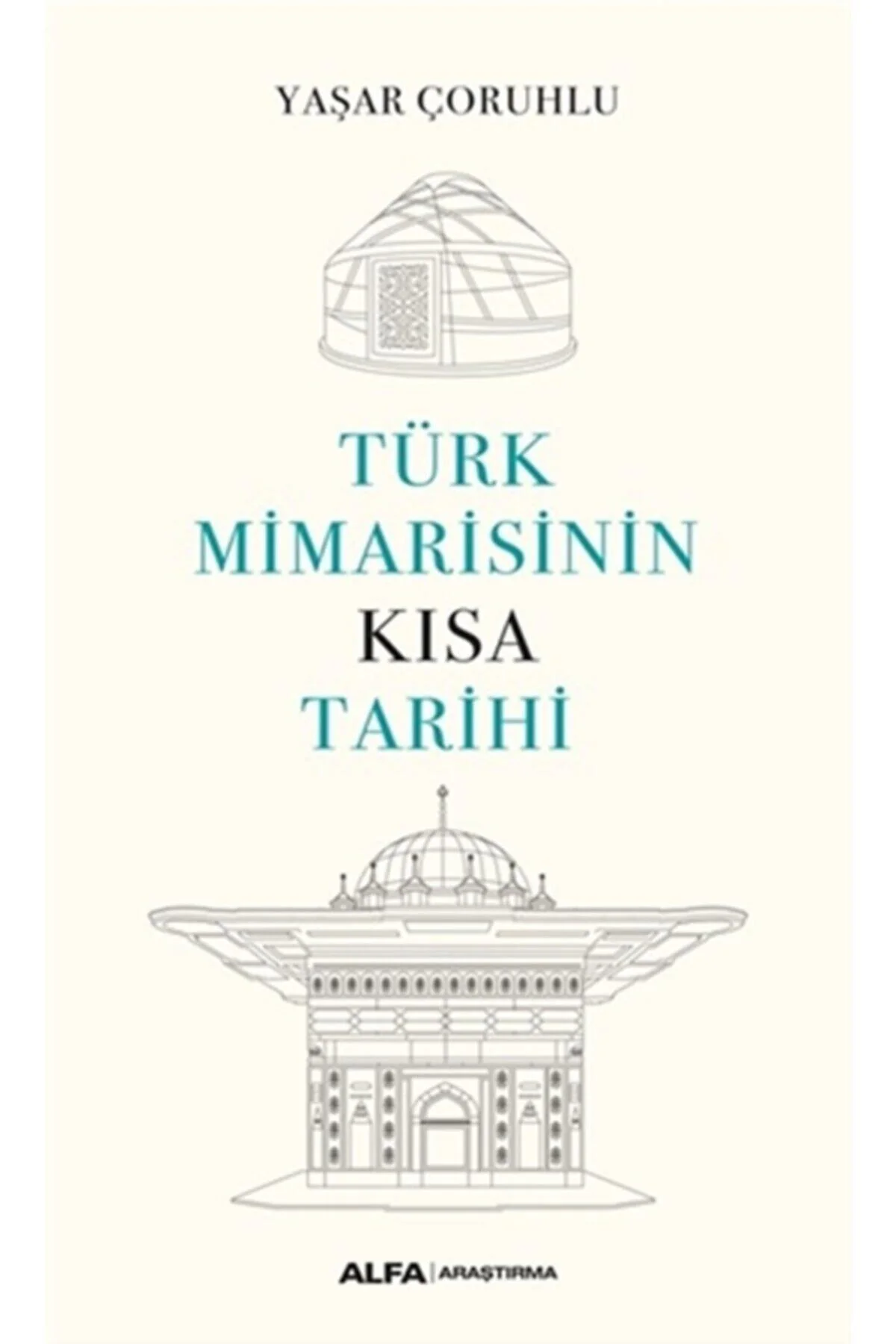 Türk Mimarisinin  Kısa  Tarihi Kitabı Alfa Yayınları Yaşar Çoruhlu Fiyatı, Yorumları ve Özellikleri