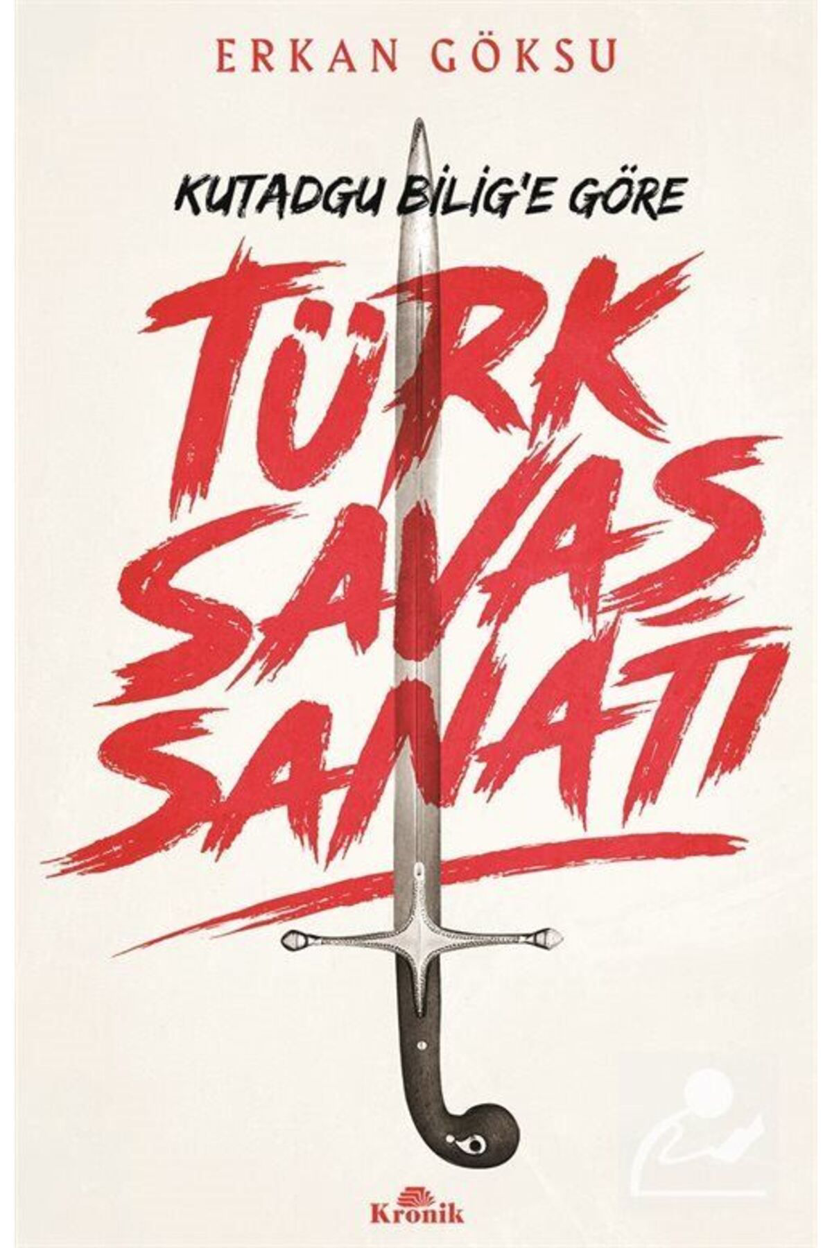 Kronik Kitap Türk Savaş Sanatı / Kutadgu Bilig'e Göre