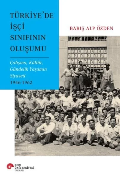 Türkiye’de İşçi Sınıfının Oluşumu Çalışma, Kültür, Gündelik Yaşamın Siyaseti 1946-1962 Fiyatı, Yorumları ve Özellikleri