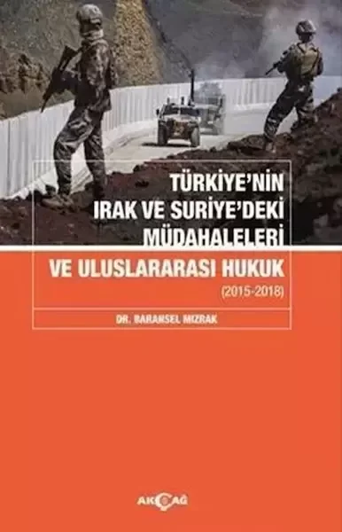 Türkiyenin Irak Ve Suriyedeki Müdahaleleri Ve Uluslararası Hukuk Fiyatı, Yorumları ve Özellikleri