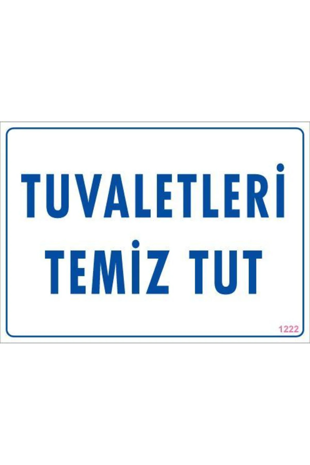 Tuvaletleri Temiz Tut Uyarı Levhası 25x35 KOD: 1222 Tuvaletleri Temiz Tut Uyarı Levhası 25x35 KOD: 1222