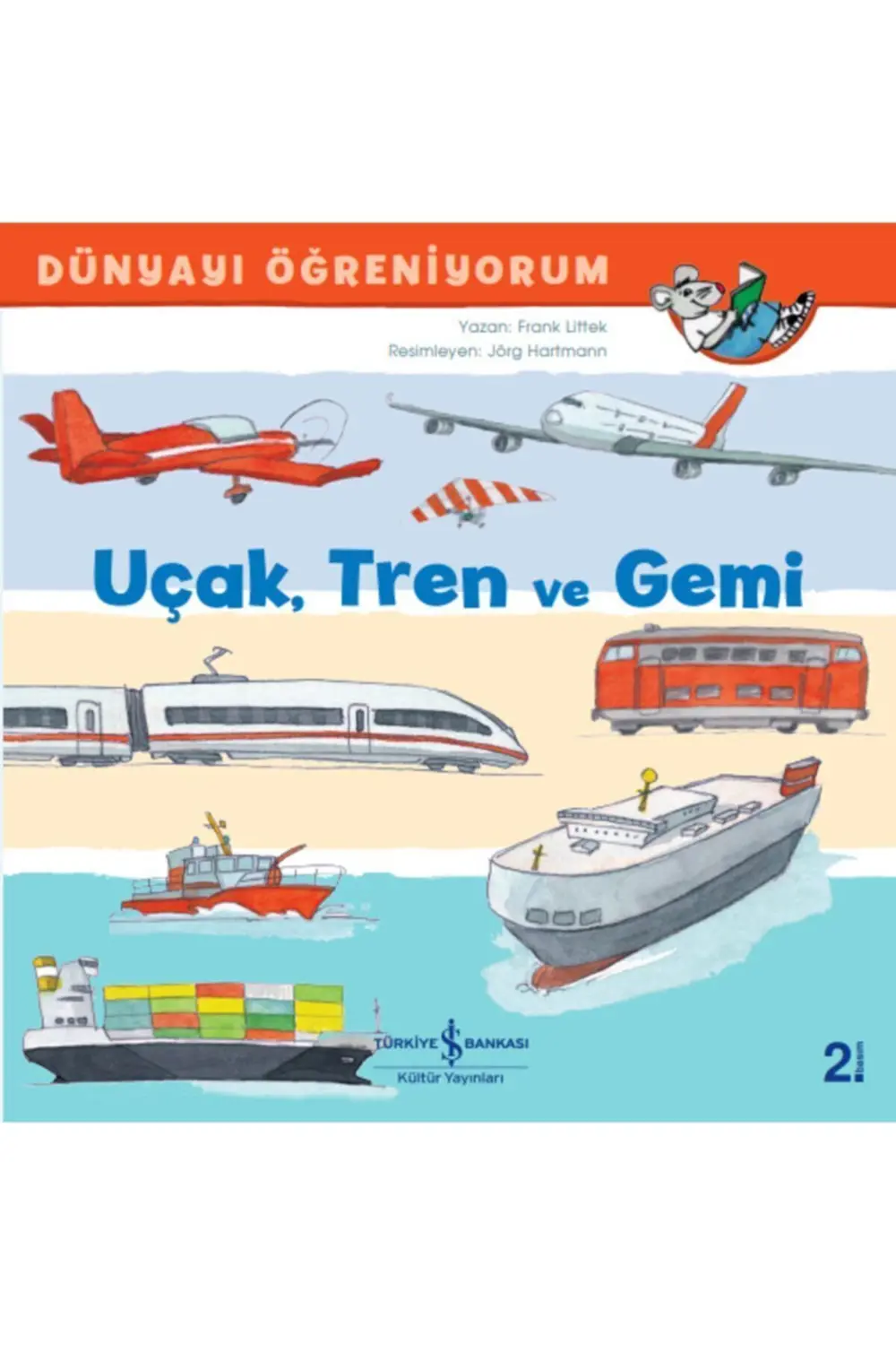 Uçak, Tren Ve Gemi Dünyayi Öğreniyorum--iş Bankası Kültür Yayınla