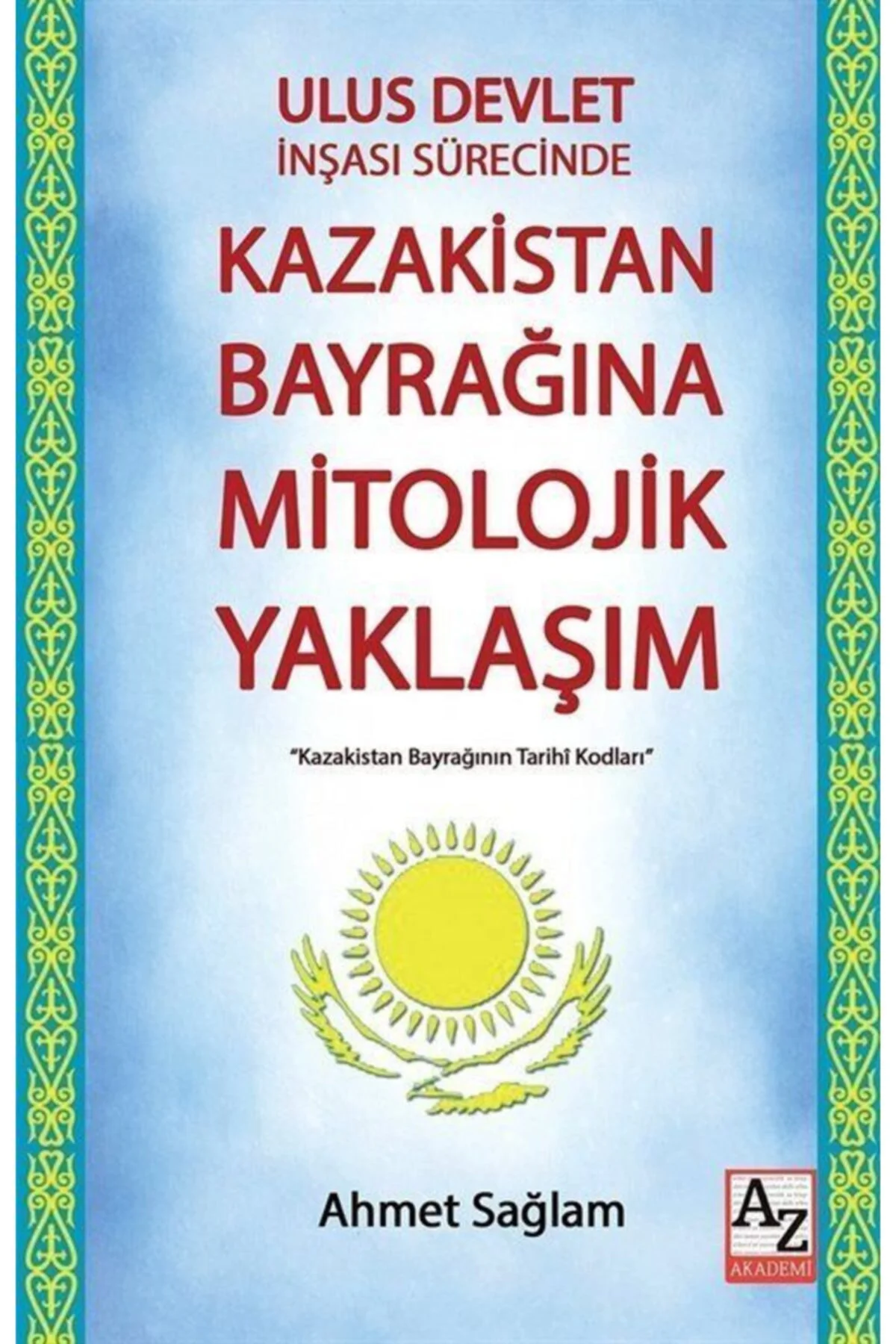 Ulus Devlet Inşası Sürecinde Kazakistan Bayrağına Mitolojik Yakla