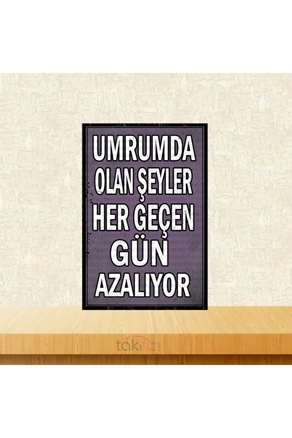 Umrumda Olan Şeyler Her Geçen Gün Azalıyor 20x30 Cm Retro Ahşap P