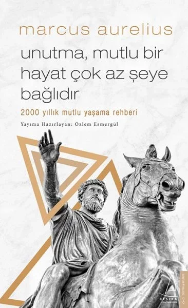 Unutma, Mutlu Bir Hayat Çok Az Şeye Bağlıdır - 2000 Yıllık Mutlu Yaşama Rehberi Fiyatı, Yorumları ve Özellikleri