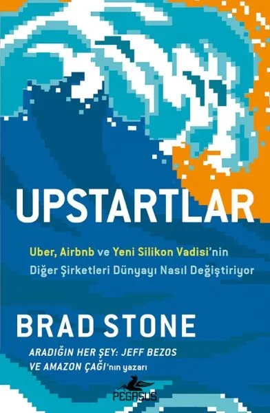 Upstartlar: Uber, Airbnb Ve Yeni Silikon Vadisi’nin Diğer Şirketleri Dünyayı Nasıl Değiştiriyor Fiyatı, Yorumları ve Özellikleri