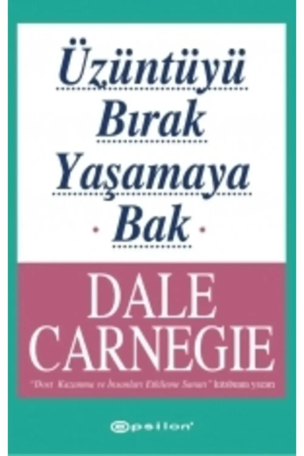 Üzüntüyü Bırak Yaşamaya Bak - Dale Carnegie - Inevi