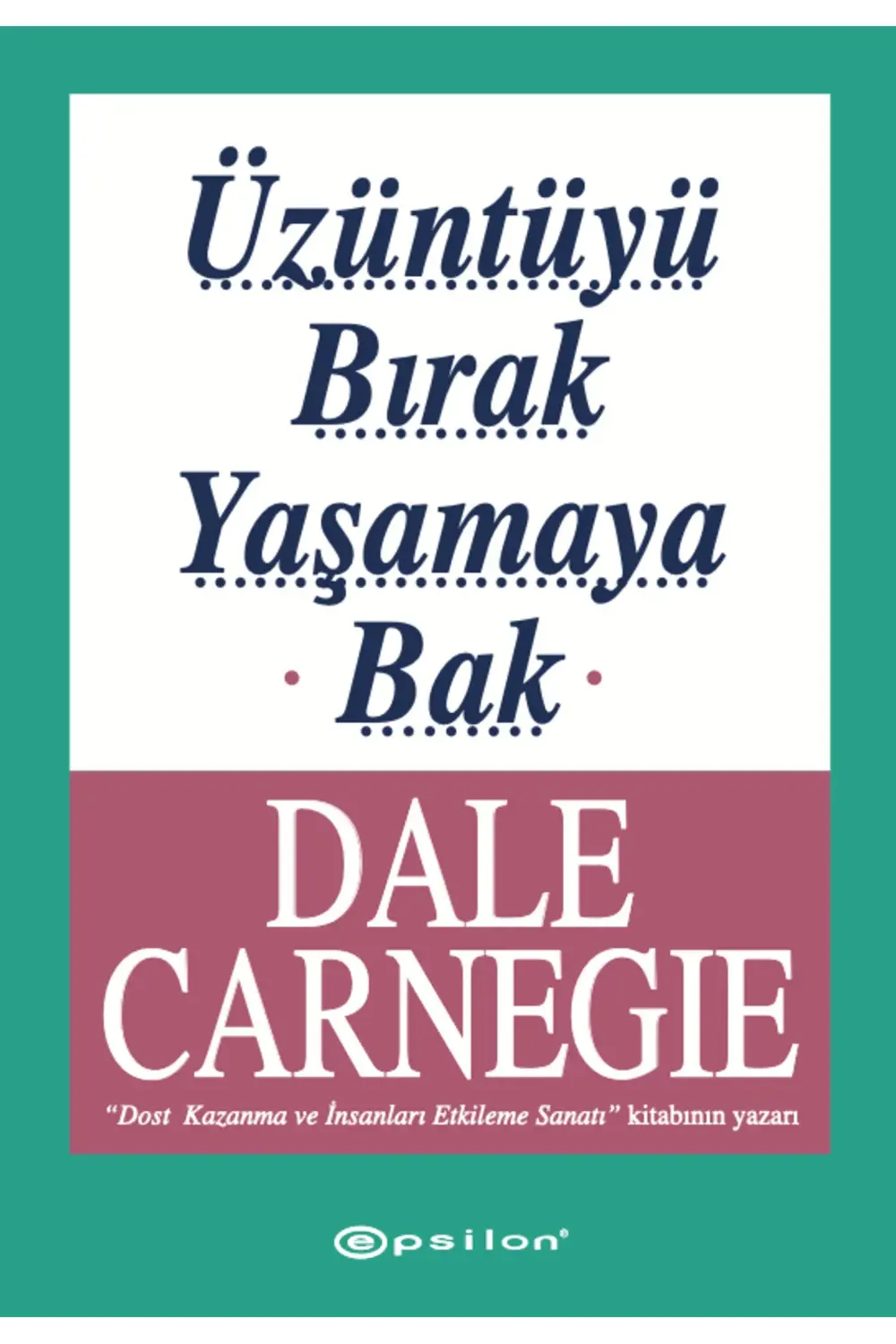 Üzüntüyü Bırak Yaşamaya Bak - Dale Carnegie - Inevi