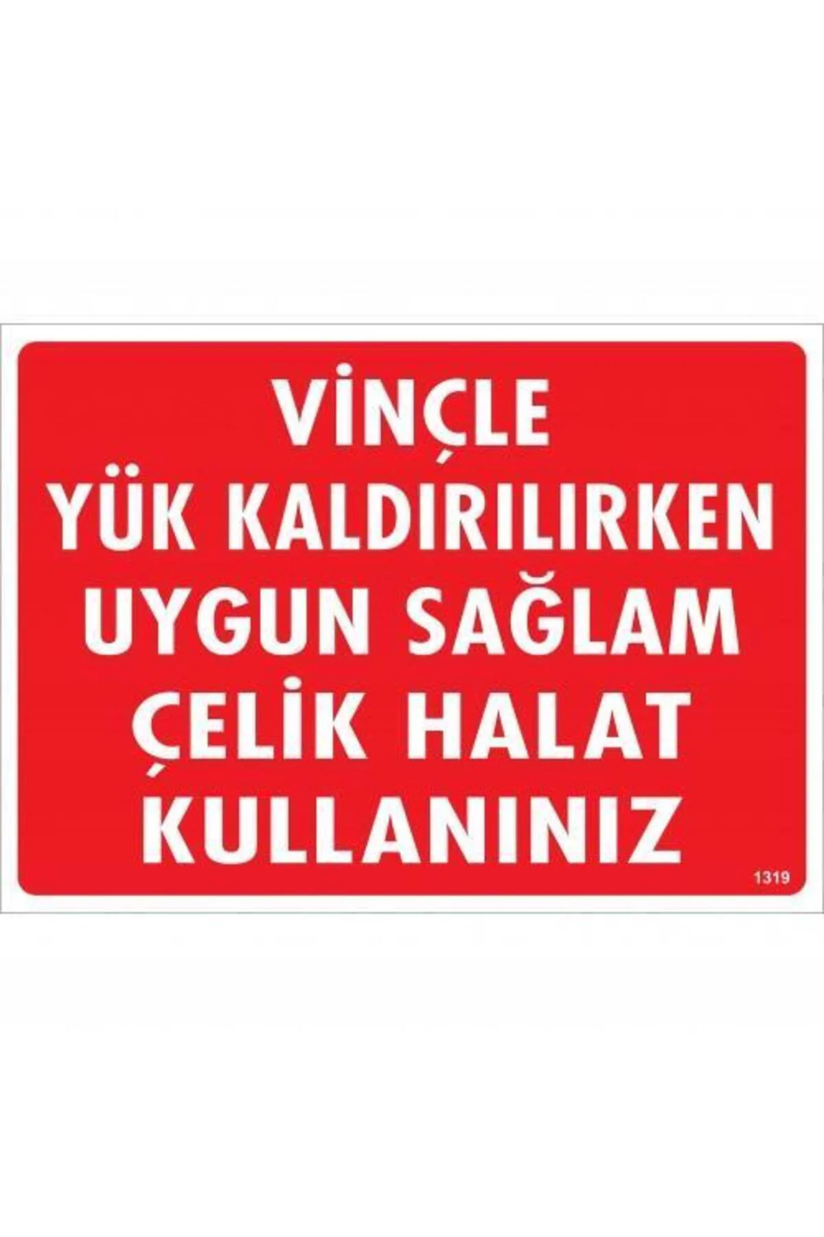 Vinçle Yük Kaldırırken Uygun Sağlam Çelik Halat Kullanınız Uyarı Vinçle Yük Kaldırırken Uygun Sağlam Çelik Halat Kullanınız Uyarı