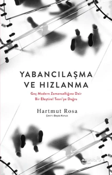 Yabancılaşma ve Hızlanma: Geç Modern Zamansallığına Dair Bir Eleştirel Teori’ye Doğru Fiyatı, Yorumları ve Özellikleri