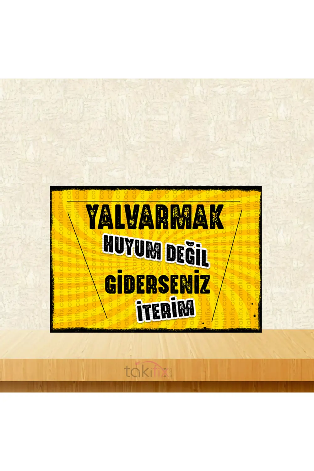 Yalvarmak Huyum Değil Giderseniz İterim 20x30 Cm Retro Ahşap Tabl