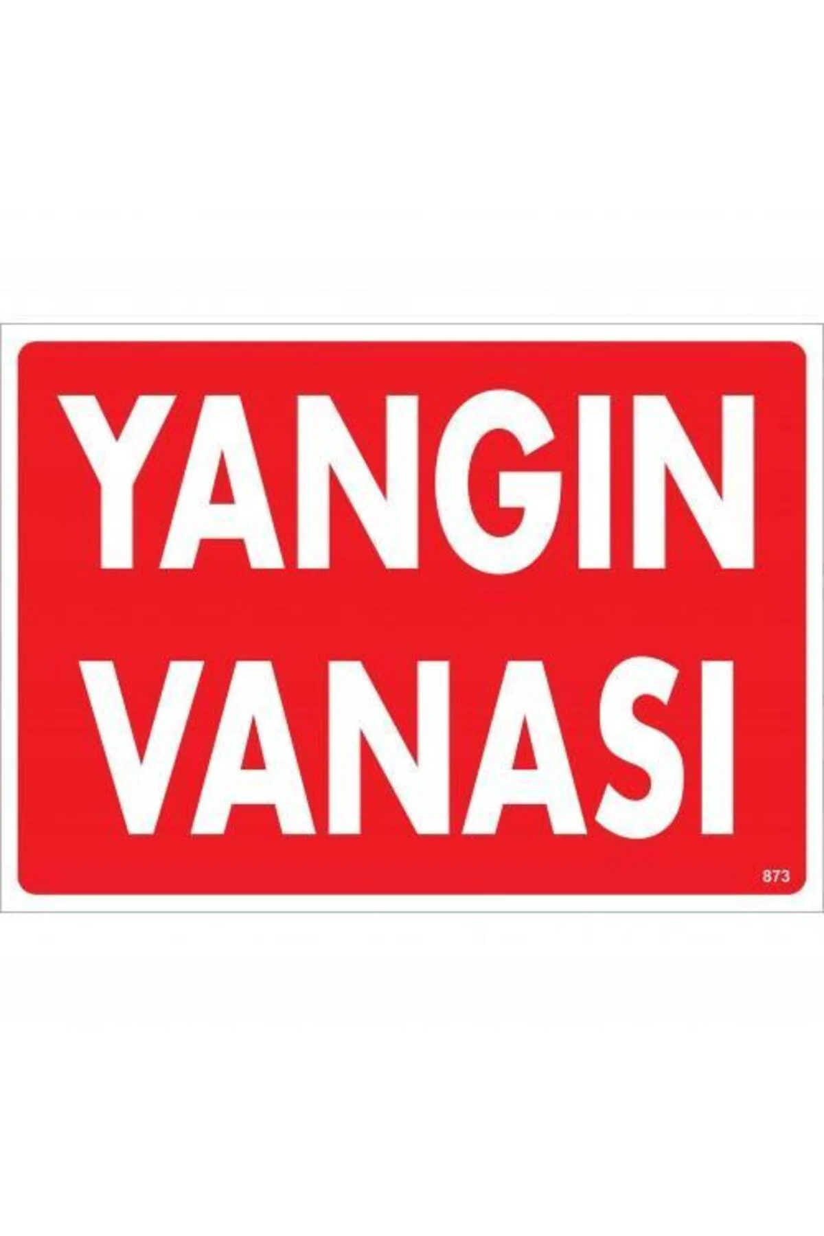 Yangın Vanası Uyarı Levhası 25x35 KOD:873 Yangın Vanası Uyarı Levhası 25x35 KOD:873