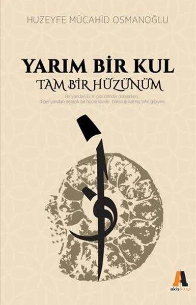 Yarım Bir Kul Tam Bir Hüzün - Huzeyfe Mücahid Osmanoğlu Yarım Bir Kul Tam Bir Hüzün - Huzeyfe Mücahid Osmanoğlu