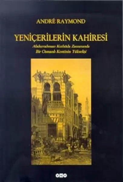 Yeniçerilerin Kahiresi  Abdurrahman Kethüda Zamanında Bir Osmanlı Kentinin Yükselişi Fiyatı, Yorumları ve Özellikleri