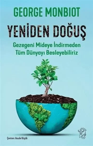 Yeniden Doğuş - Gezegeni Mideye İndirmeden Tüm Dünyayı Besleyebiliriz