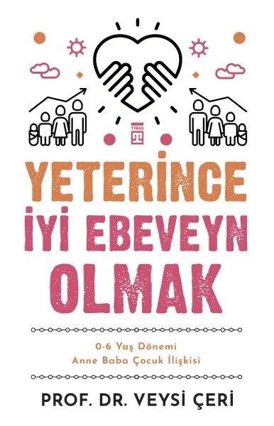 Yeterince İyi Ebeveyn Olmak ve 0-6 Yaş Dönemi Anne Baba Çocuk İlişkisi Fiyatı, Yorumları ve Özellikleri