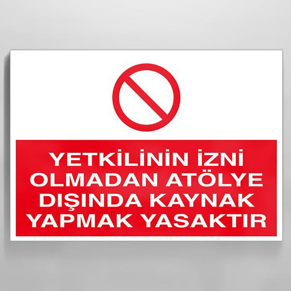 Yetkilinin İzni Olmadan Atölye Dışında Kaynak Yapmak Yasaktır Uya Yetkilinin İzni Olmadan Atölye Dışında Kaynak Yapmak Yasaktır Uya