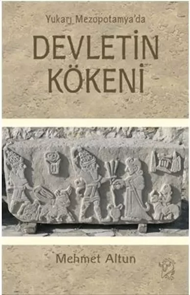 Yukarı Mezopotamya’da Devletin Kökeni Fiyatı, Yorumları ve Özellikleri