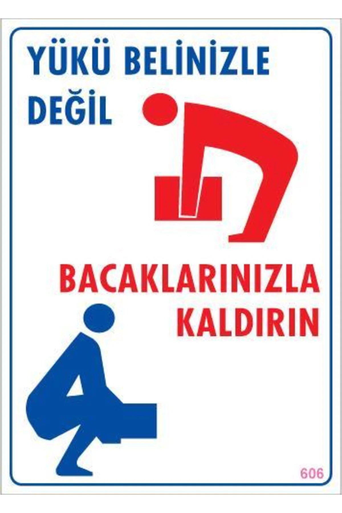 Yükü Belinizle Değil Bacaklarınızla KaldırınLevhası 25x35 KOD: 606