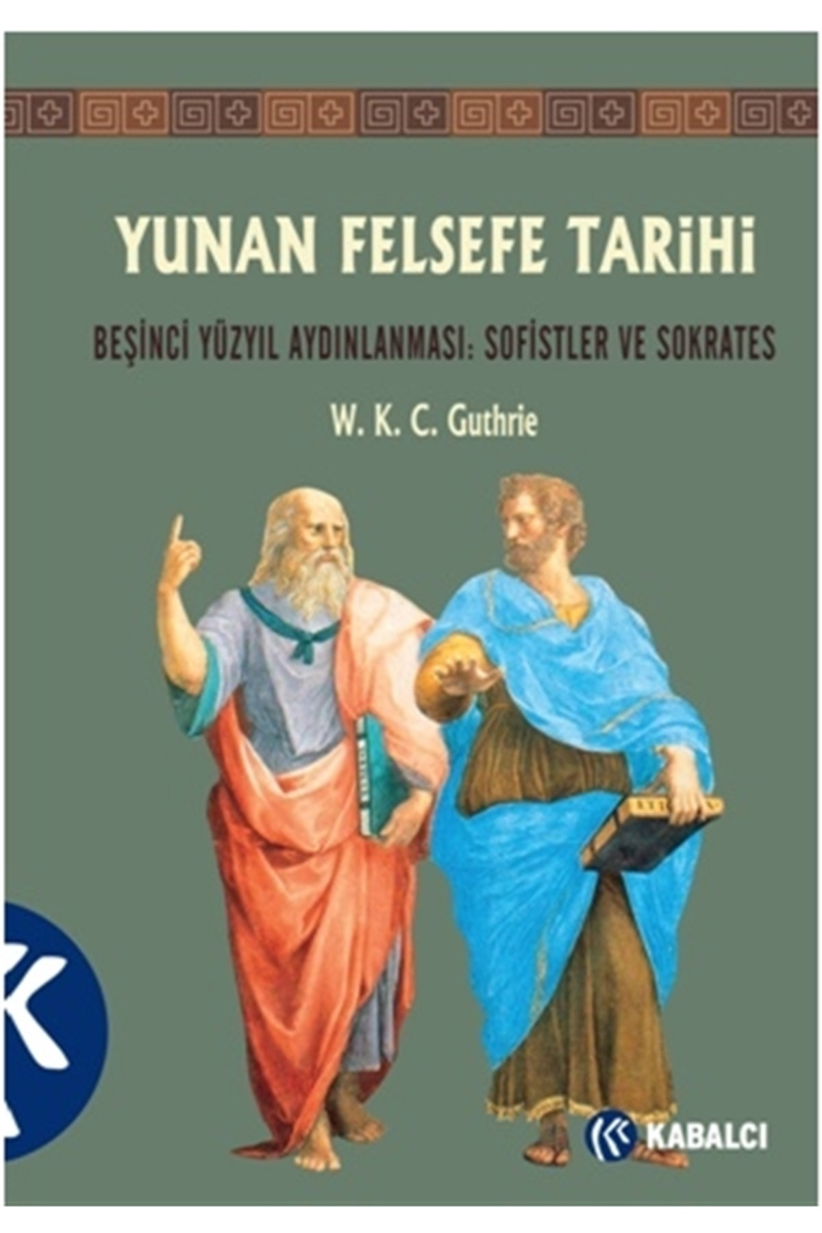 Yunan Felsefe Tarihi 3. Cilt / W. K. C. Guthrie / Kabalcı Yayınev