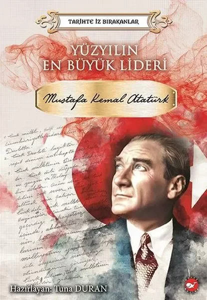 Yüzyılın En Büyük Lideri Mustafa Kemal Atatürk - Tarihte İz Bırak